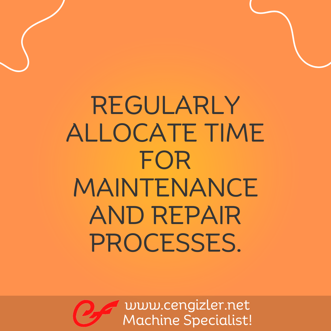 4 Regularly allocate time for maintenance and repair processes